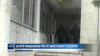 30 DITE PARABURGIM PER TE ARRESTUARIT E DJESHEM