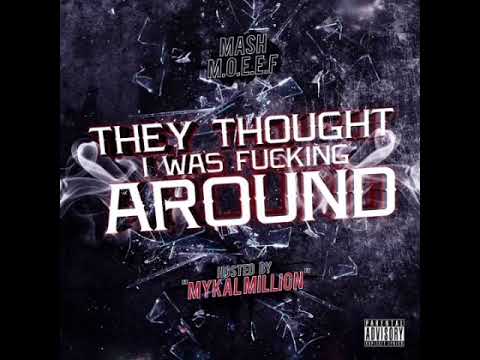 Mash Moeef - They Thought I Was F_cking Around [MIXTAPE]