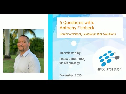 HPCC Systems Community Focus - 5 Questions with Anthony Fishbeck, LexisNexis Risk Solutions Group