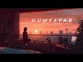 Humsafar ( Slowed and Reverb) Akhil Sachdeva | Badrinath ki dulhania | Nexus Music 🖤😘