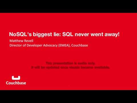 Matthew Revell - NoSQL's Biggest Lie: SQL Never Went Away