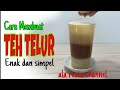 CARA MEMBUAT TEH TELUR - CARA BIKIN TEH TALUA