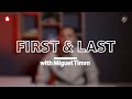 My First & Last with Miguel Timm