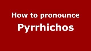 How to pronounce Pyrrhichos
