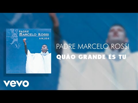 Padre Marcelo Rossi - Quão Grande És Tu (Áudio Oficial)