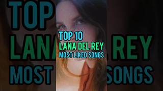 Top 10 Lana Del Rey&#39;s Most Liked Songs #lanadelrey