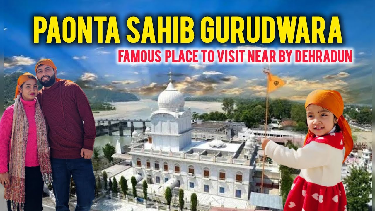 Dehradun to Paonta Sahib Gurudwara | Complete Travel Guide 2026 | Famous Tourist Places