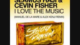 Seamus Haji & Cevin Fisher - I love the music (Manuel De La Mare & Alex Kenji Remix)