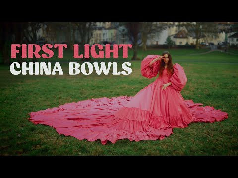 China Bowls - First Light (Official Video)