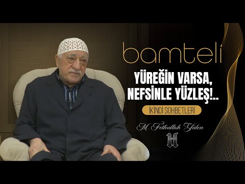 Bamteli | If You Have the Heart, Face Your Self!.. | M. Fethullah Gülen | (2016/02/01)