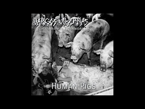 Vargos Vikernas / Gerasimos Tsouknidas - Human Pigs (Official Video)