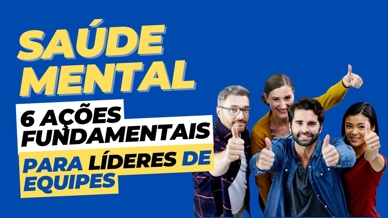 6 Ações Essenciais para Líderes: Como Proteger a Saúde Mental da Sua Equipe