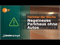 Nagelneues Parkhaus ohne Autos | Hammer der Woche vom 25.05.24 | ZDF