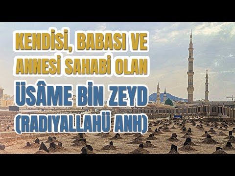 Kendisi, Babası ve Annesi Sahabi Olan Üsâme bin Zeyd (radıyallahyü anh)
