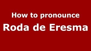 How to pronounce Roda De Eresma