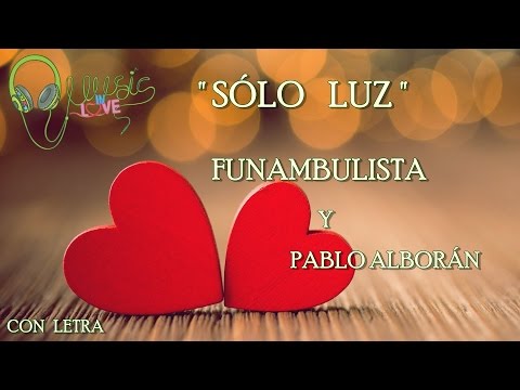 Funambulista y Pablo Alborán -" SÓLO LUZ "💕2016|CON LETRA|NUEVO!