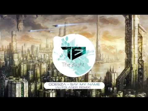 Odesza - Say My Name (AutoLaser Remix)