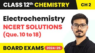 Electrochemistry - NCERT Solutions (Que. 10 to 18) | Class 12 Chemistry Chapter 2 | CBSE 2024-25