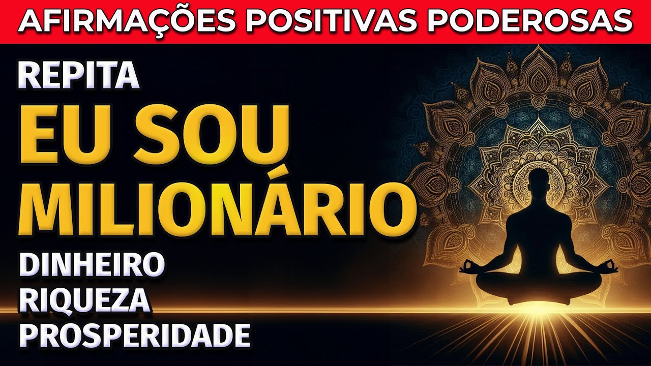 "EU SOU MILIONÁRIO" AFIRMAÇÕES PODEROSAS PARA ATRAIR DINHEIRO, RIQUEZA E PROSPERIDADE