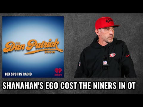 DAN PATRICK - Shanahan’s Ego Cost The Niners In OT