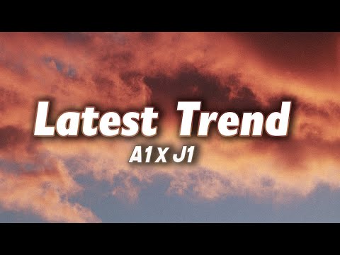 A1 x J1 - Latest Trends (Lyrics)