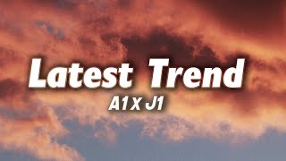 A1 x J1 - Latest Trends (Lyrics)