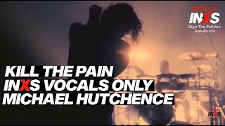 Kill The Pain INXS, Michael Hutchence Vocals Only | Induct INXS
