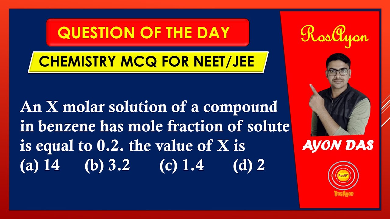 An X molar solution of a compound in benzene has mole fraction of solute is 0.2 the value of X is