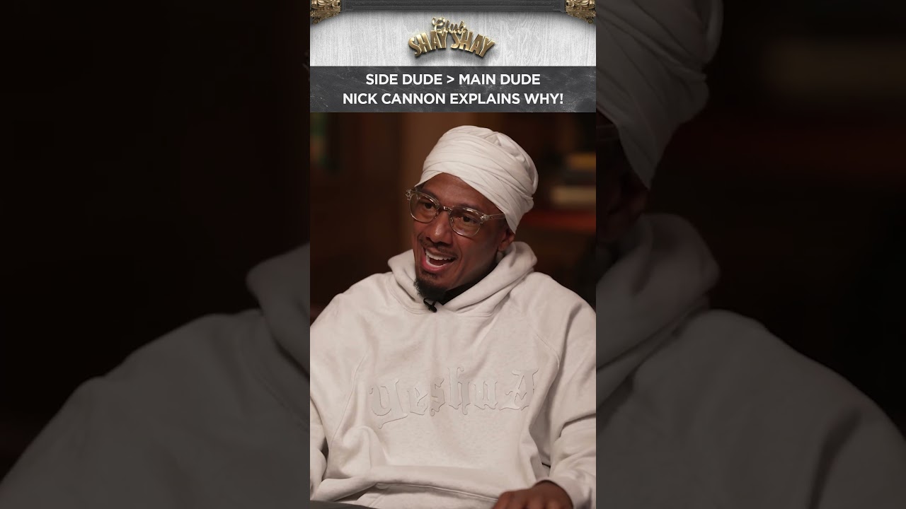Side Dude Over Main Dude, Nick Cannon Explains Why! I CLUB SHAY SHAY