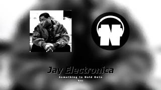 Jay Electronica - Something to Hold Onto