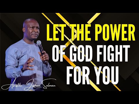 APOSTLE JOSHUA SELMAN - LET THE POWER OF GOD FIGHT FOR YOU #apostlejoshuaselman