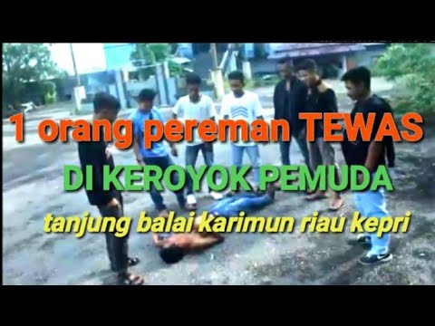 Virall 1 org pereman tewas dikeroyok pemuda tanjung balai karimun.