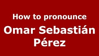 How to pronounce Omar Sebastián Pérez