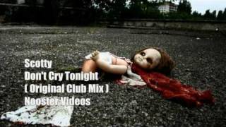 Scotty - Don't Cry Tonight [ Original Club Mix ] HQ