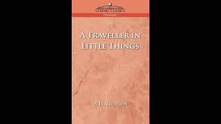 A Traveller in Little Things (Collected Works of W. H. Hudson)