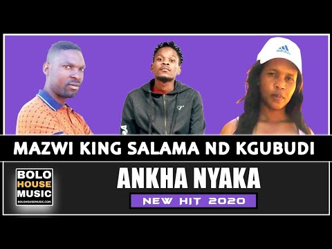 Mazwi x King Salama & Kgubudi - Ankha Nyaka (New Hit 2020)