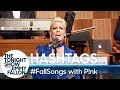 Hashtags: #FallSongs with P!nk
