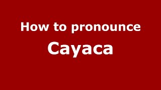 How to pronounce Cayaca
