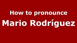 How to pronounce Mario Rodríguez