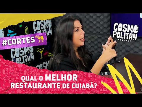 Qual o melhor restaurante de Cuiabá - Cortes Cosmopolitan Podcast