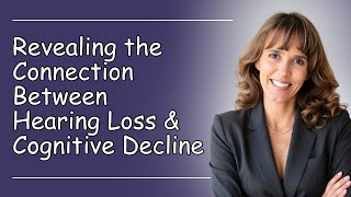 The Surprising Connection Between Hearing Loss and Cognitive Function