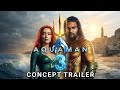 AQUAMAN 3 2026 First TRAILER JASON MOMOA FAN CONCEPT