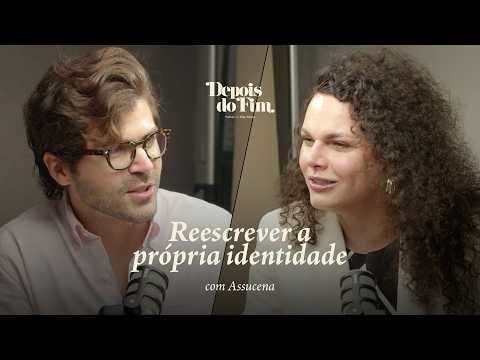 #5 Reescrever a própria identidade. “Depois do Fim, com Filipe Batista” convida Assucena