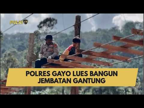 POLRES GAYO LUES BANGUN JEMBATAN GANTUNG