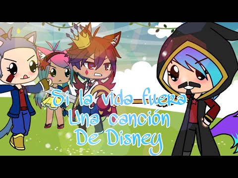 Si la Vida Fuera una Canción de Disney /GACHA Life/