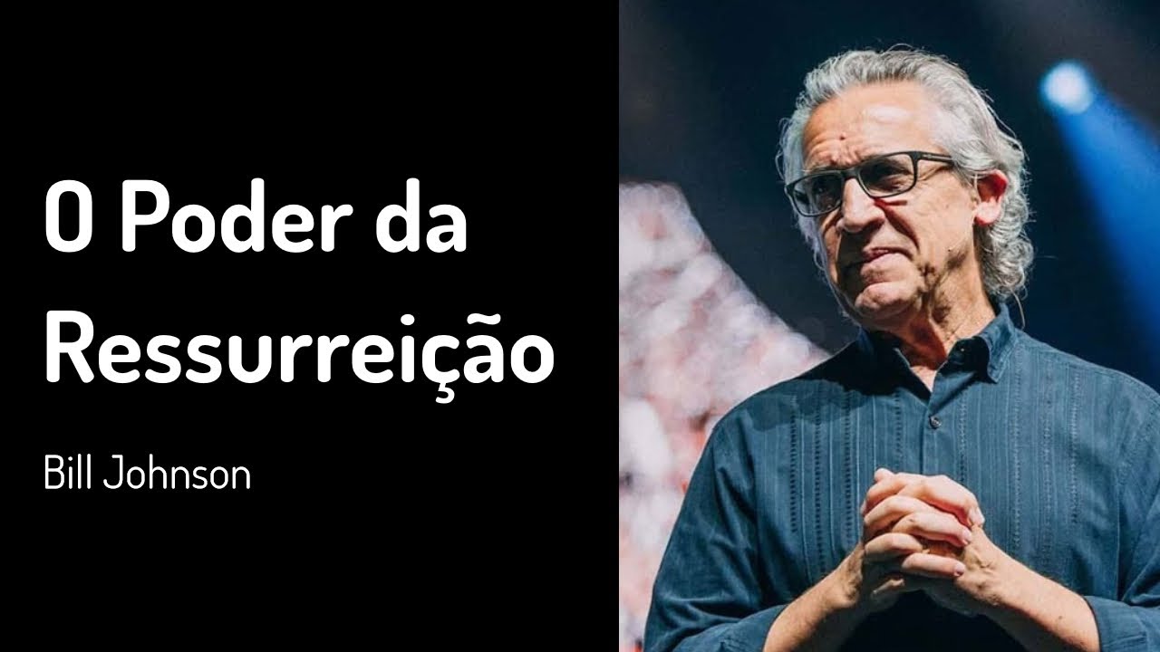21 ABR 2019 | Bill Johnson | O Poder da Ressurreição