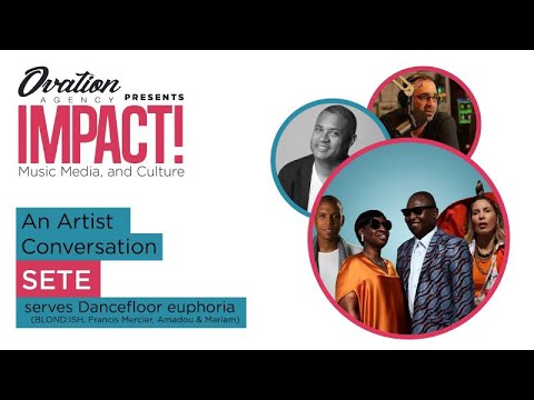 SETE - The IMPACT! Artist Conversation with BLOND:ISH, Francis Mercier and Amadou & Mariam (FULL)