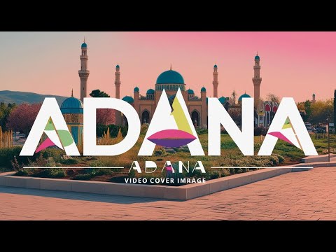 Top Places to Visit and Must-Try Foods in Adana