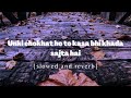 Unki Chokhat Ho To Kasa Bhi Pada Sajta Hai Lyrics Slowed And Reverb Naat Beautifulnaat