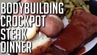 BODYBUILDING COOKING:   Steak Dinner in the Crockpot